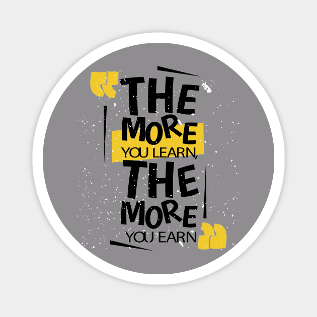 The More You Learn The More You Earn Magnet by friendidea